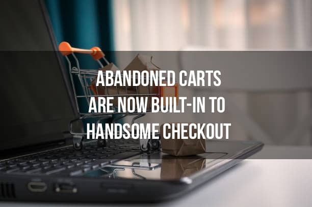 Abandoned Carts Handsome Checkout